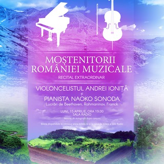 Mo&#537;tenitorii Romniei muzicale: la Sala Radio, recital sus&#539;inut de violoncelistul Andrei Ioni&#539; &#537;i pianista Naoko Sonoda