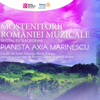 'Mo&#537;tenitorii Romniei muzicale': la Sala Radio, recital sus&#539;inut de pianista Axia Marinescu