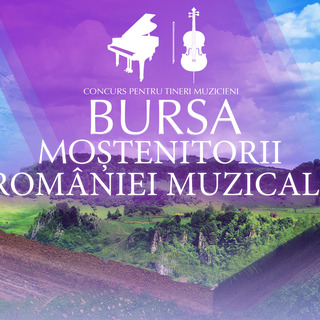 nscrieri pentru bursa Mo&#537;tenitorii Romniei muzicale