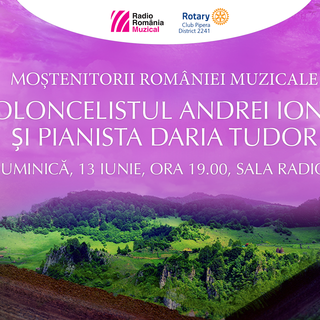 "Mo&#537;tenitorii Romniei muzicale": la Sala Radio, recital sus&#539;inut de violoncelistul Andrei Ioni&#539; &#537;i pianista Daria Tudor