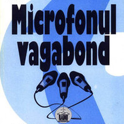 Microfonul vagabond (1932-1935). Publicistică literară radiofonică din Arhiva Societăţii Române de Radiodifuziune: [Reportaje, însemnări de călătorie, eseuri]